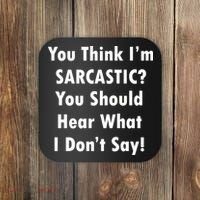 You Think I'm Sarcastic? Coaster thumb 0