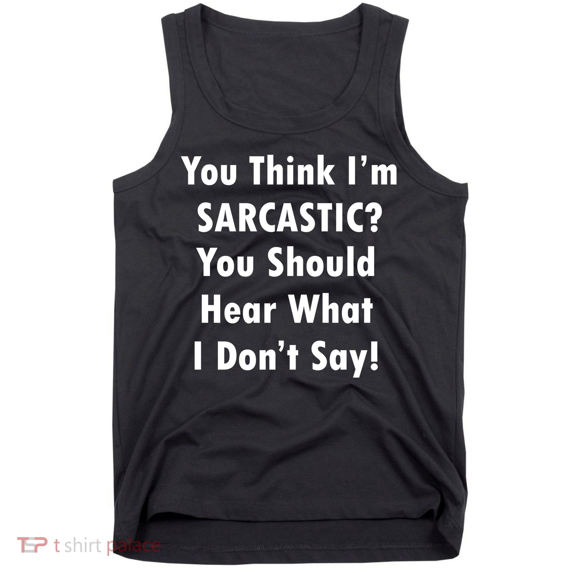 You Think I'm Sarcastic? Tank Top