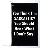 You Think I'm Sarcastic? Golf Towel thumb 0