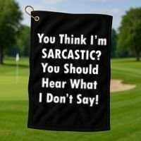 You Think I'm Sarcastic? Golf Towel thumb 1