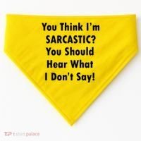 You Think I'm Sarcastic? USA-Made Doggie Bandana thumb 0