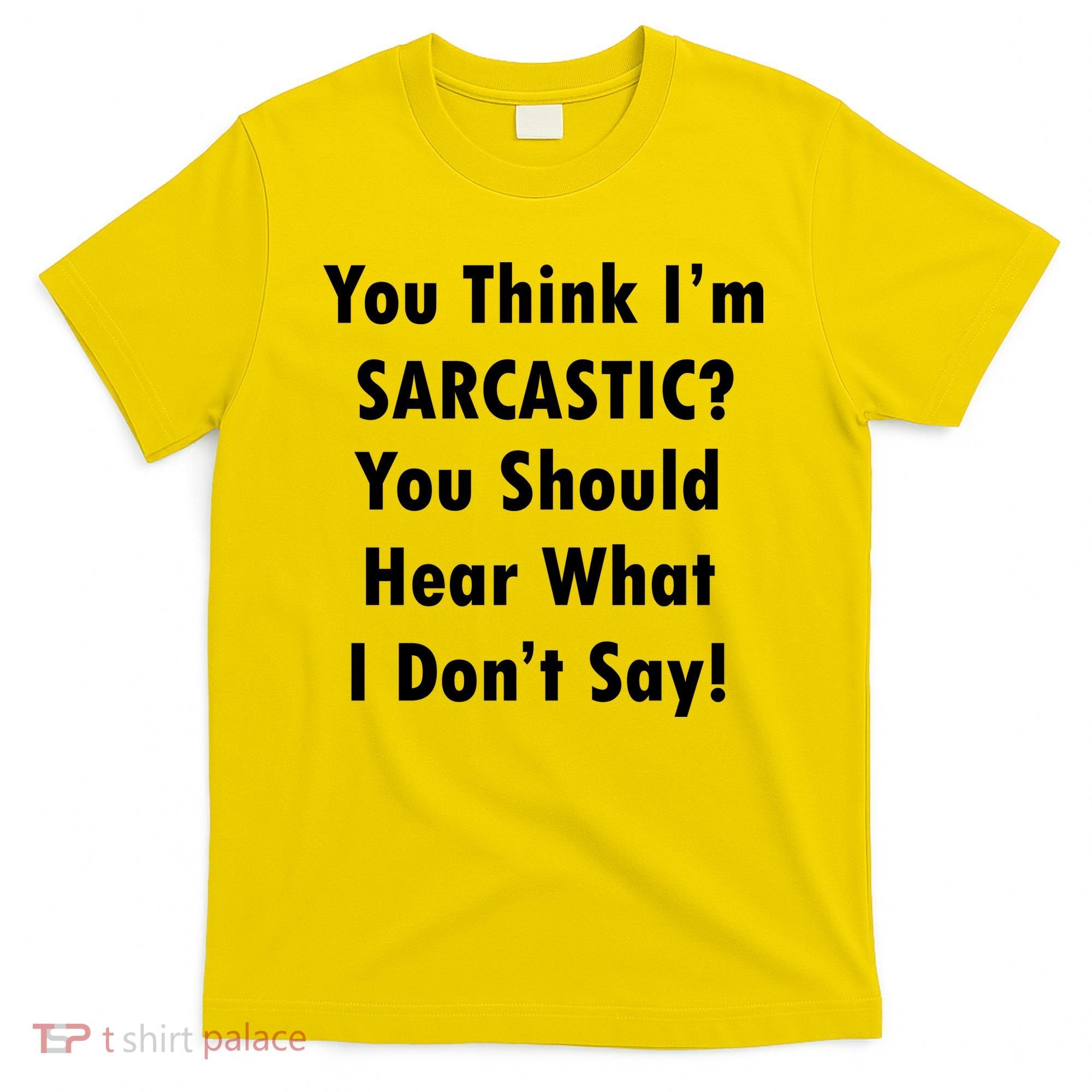 You Think I'm Sarcastic? T-Shirt