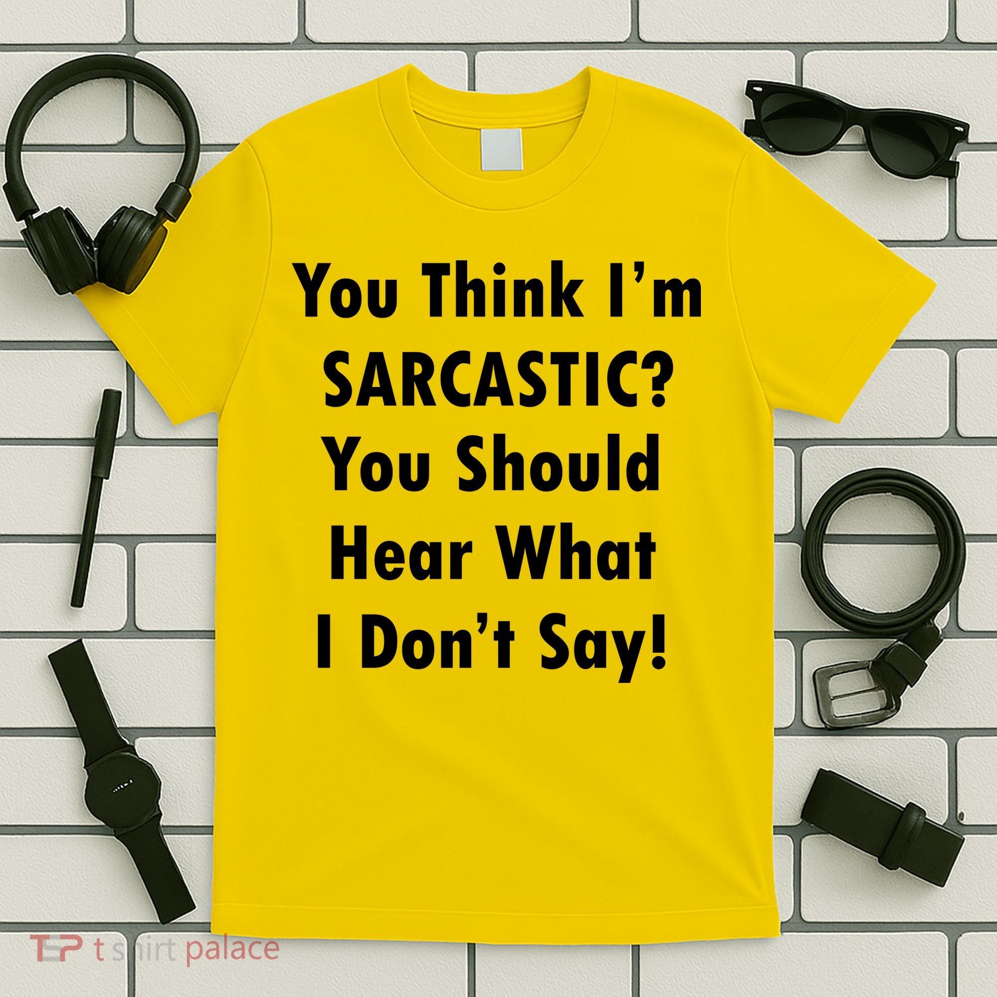 You Think I'm Sarcastic? T-Shirt