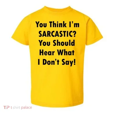 You Think I'm Sarcastic? Toddler T-Shirt