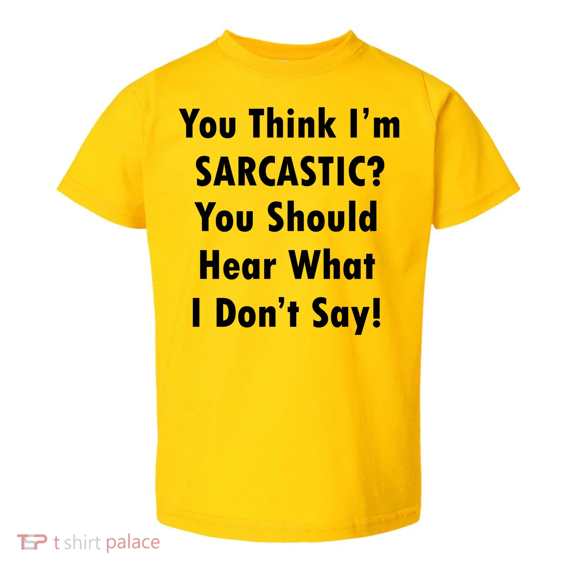 You Think I'm Sarcastic? Toddler T-Shirt