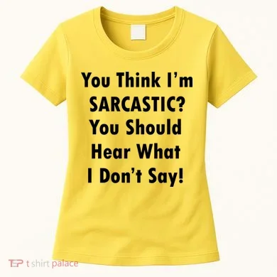 You Think I'm Sarcastic? Women's T-Shirt