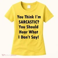 You Think I'm Sarcastic? Women's T-Shirt thumb 0