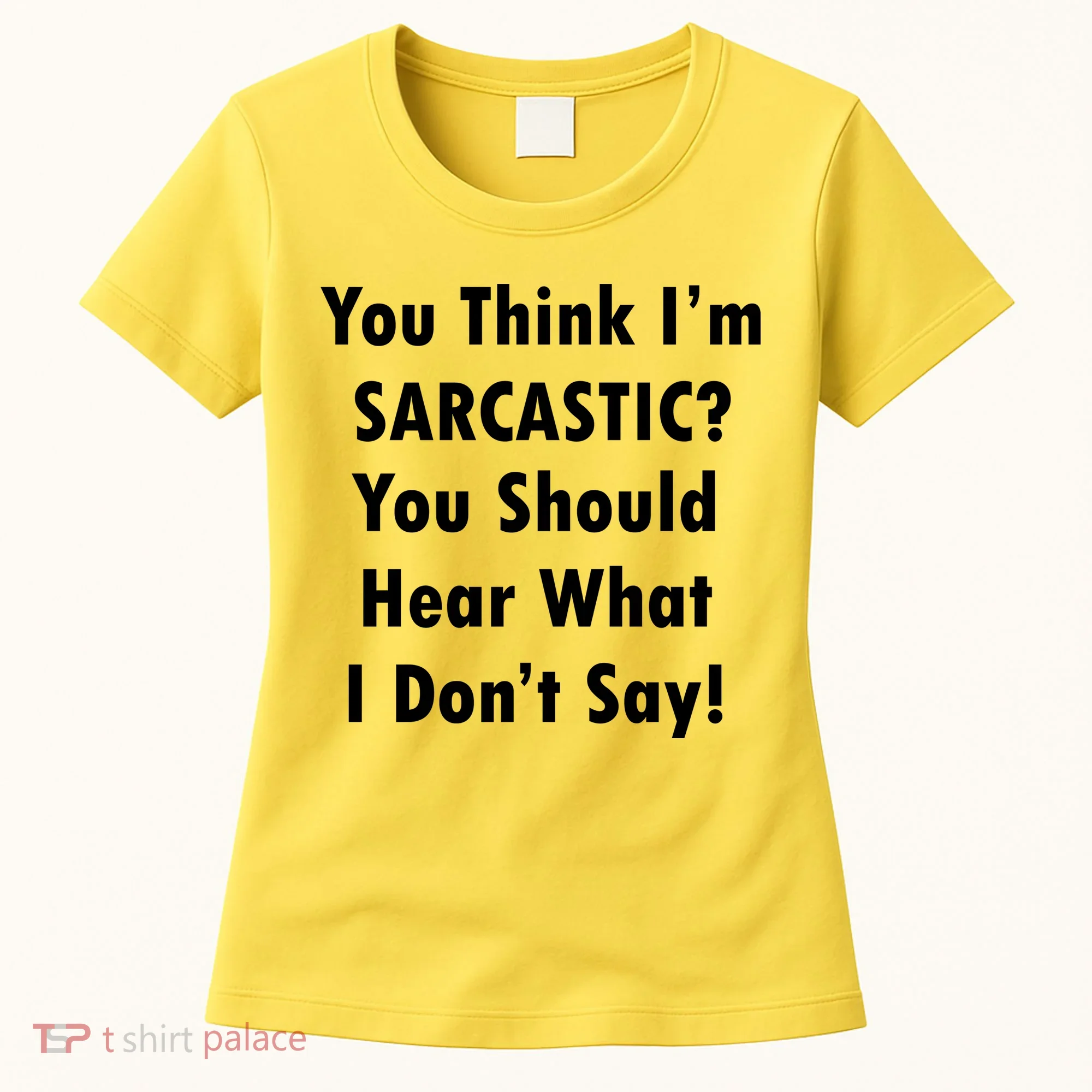 You Think I'm Sarcastic? Women's T-Shirt