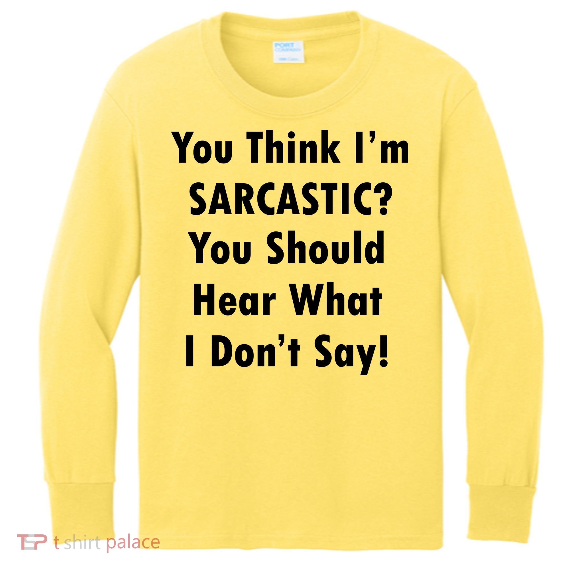 You Think I'm Sarcastic? Kids Long Sleeve Shirt