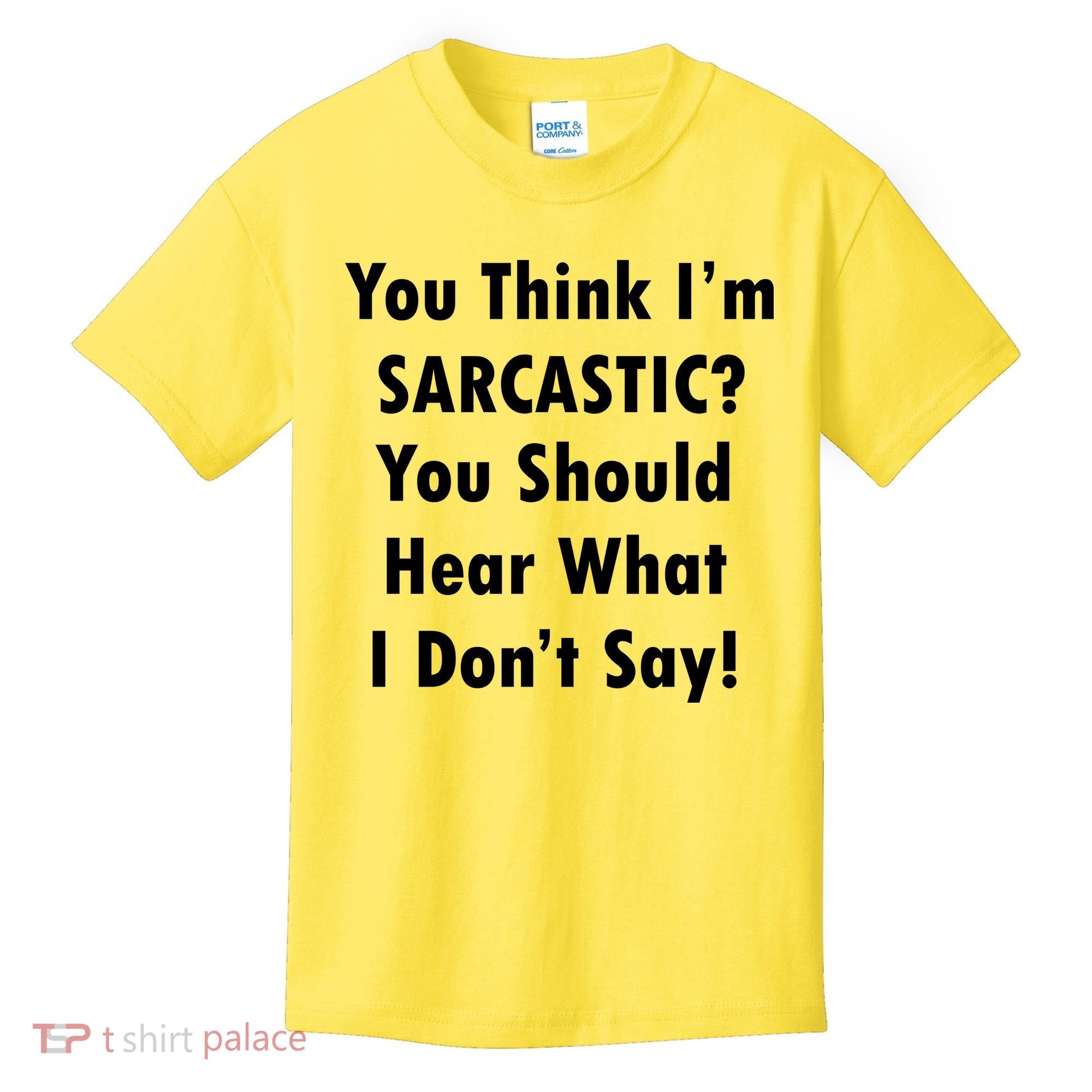 You Think I'm Sarcastic? Kids T-Shirt