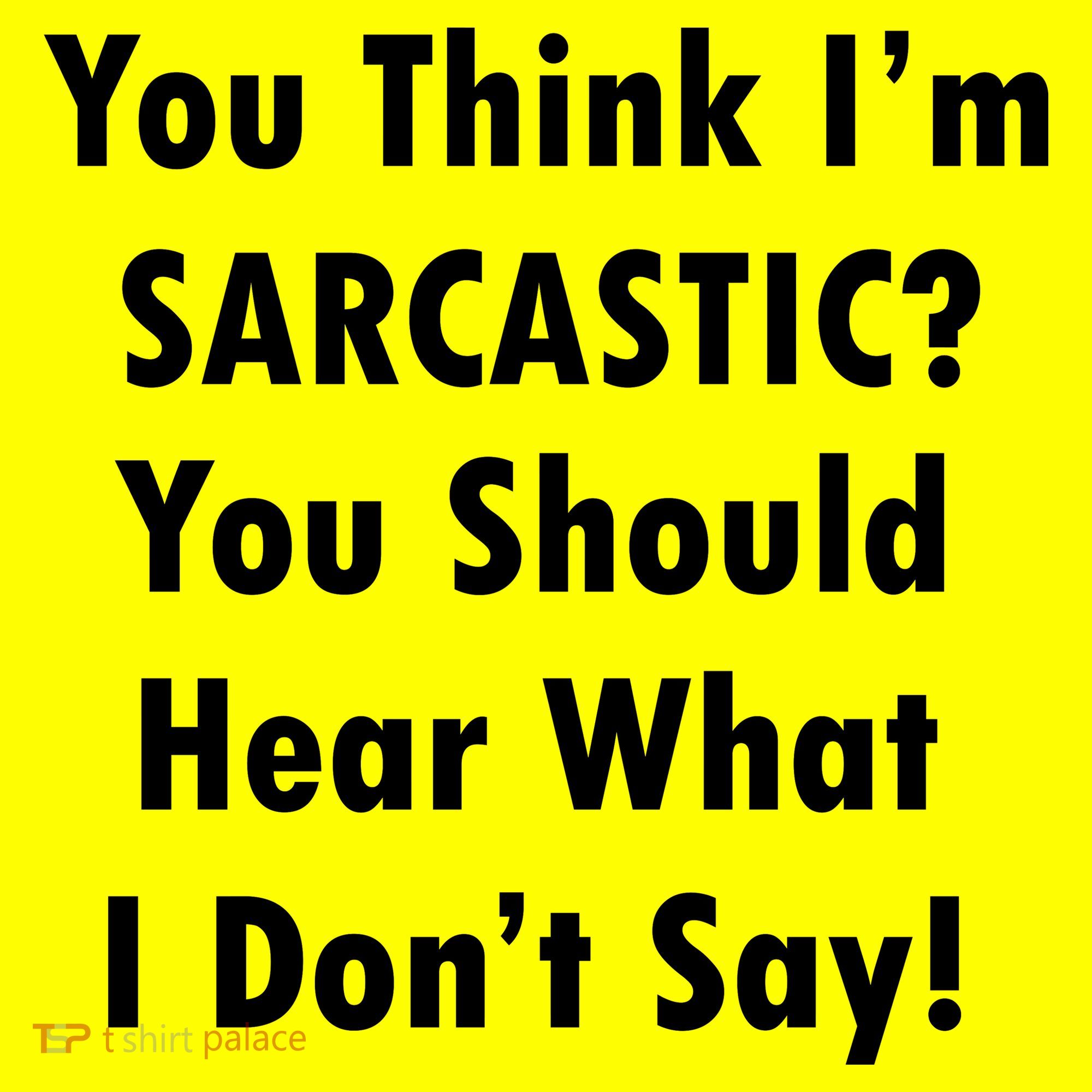 You Think I'm Sarcastic? Kids T-Shirt
