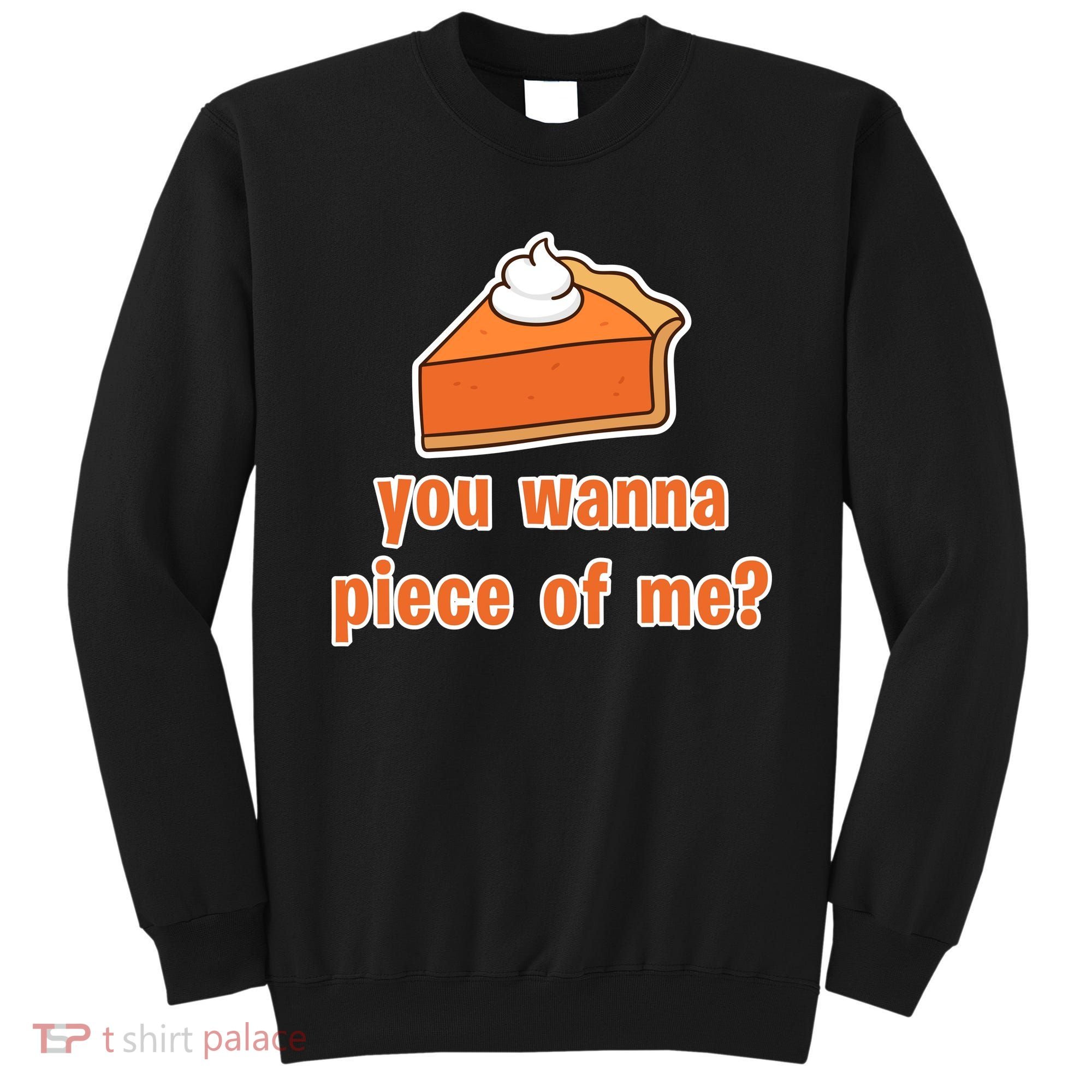 You Wanna Piece of Me Thanksgiving Pumpkin Pie Sweatshirt