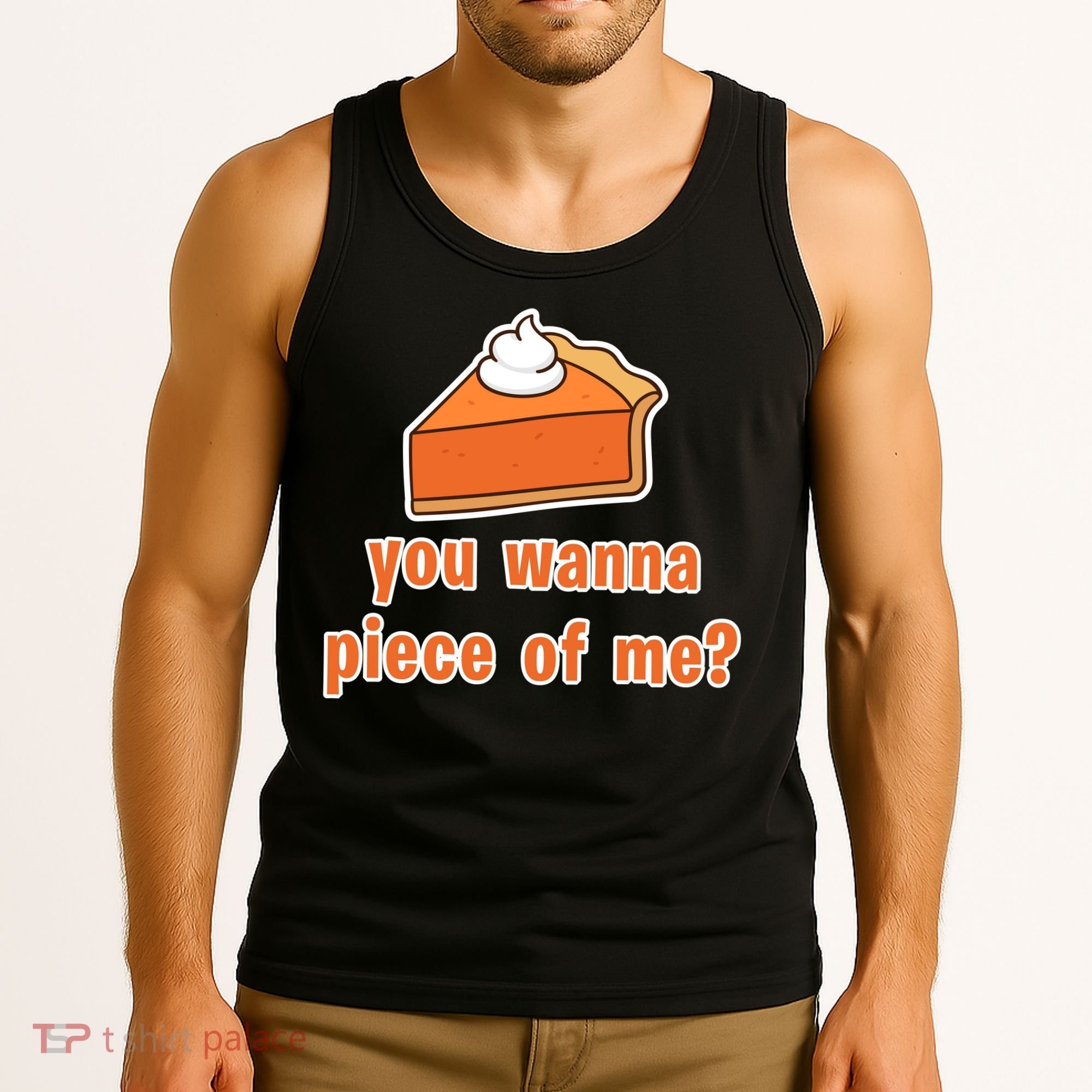 You Wanna Piece of Me Thanksgiving Pumpkin Pie Tank Top