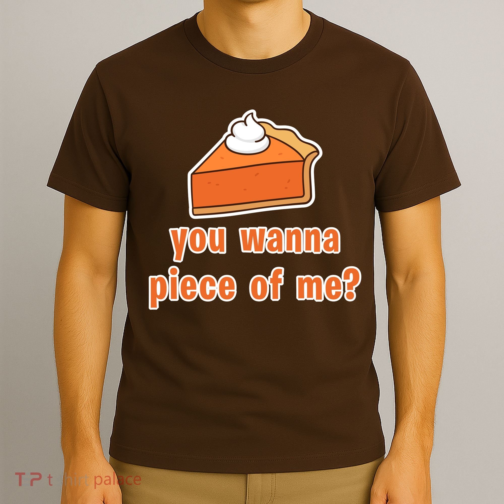 You Wanna Piece of Me Thanksgiving Pumpkin Pie T-Shirt