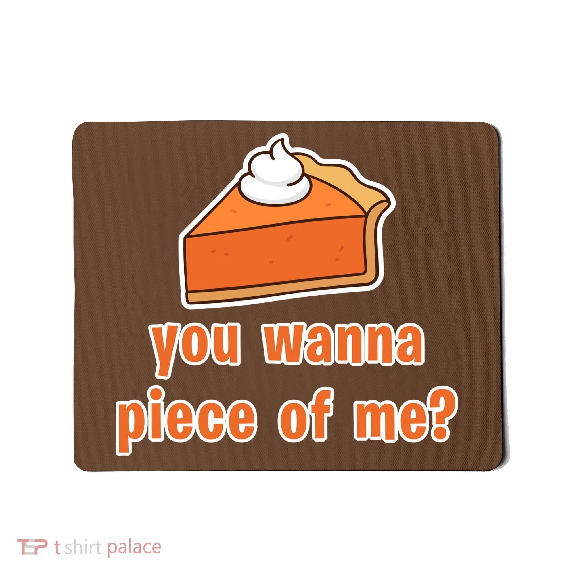 You Wanna Piece of Me Thanksgiving Pumpkin Pie Mousepad