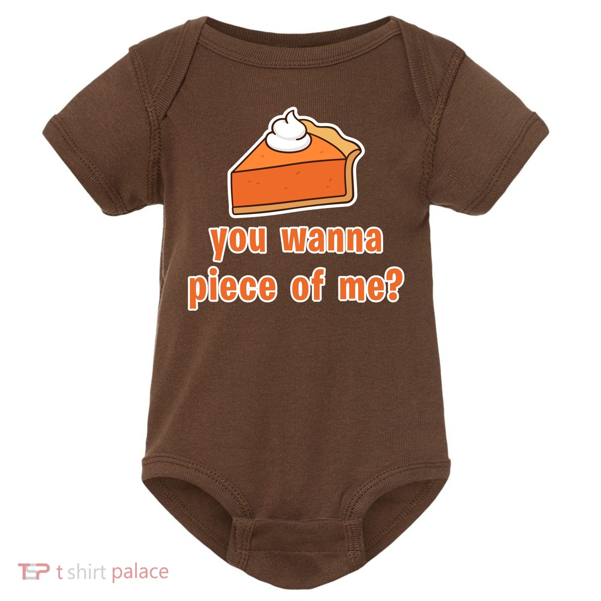You Wanna Piece of Me Thanksgiving Pumpkin Pie Baby Bodysuit