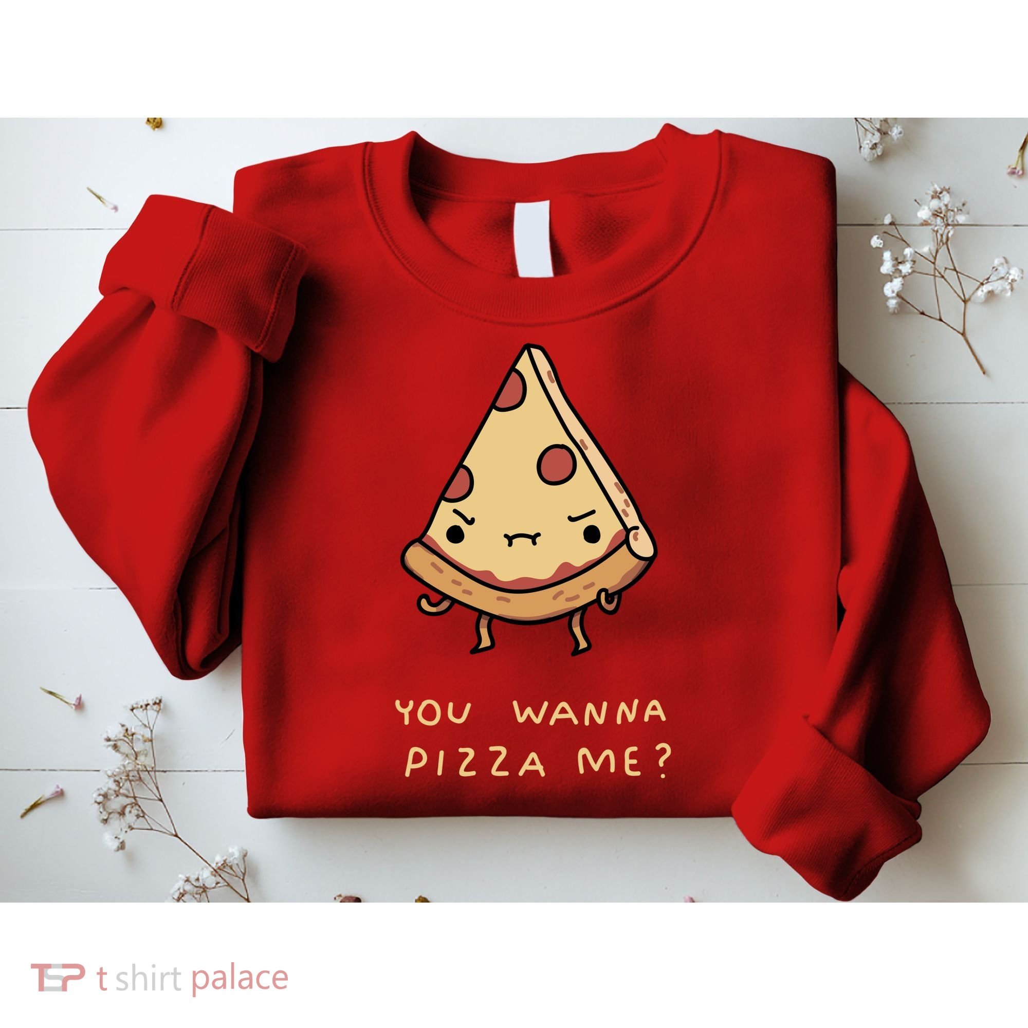 You Wanna Pizza Me? Sweatshirt