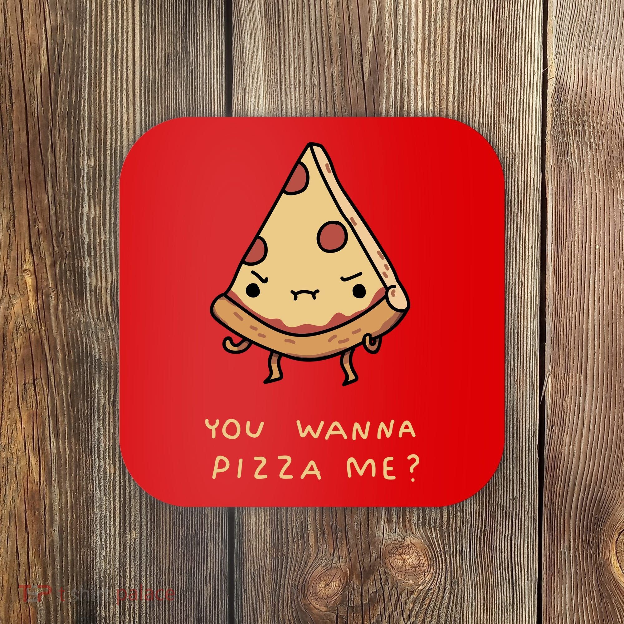 You Wanna Pizza Me? Coaster