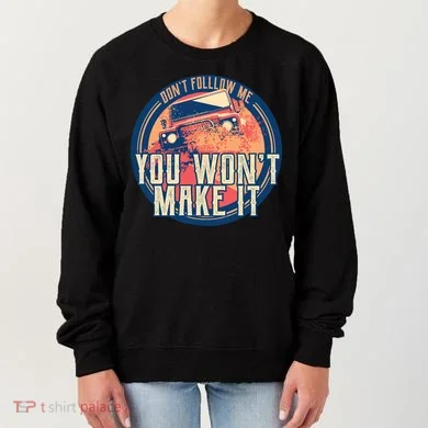 You Won't Make It Off-Roading Women's Sweatshirt