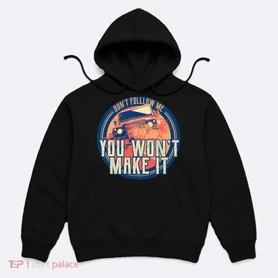 You Won't Make It Off-Roading Hoodie
