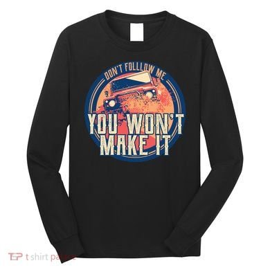 You Won't Make It Off-Roading Long Sleeve Shirt