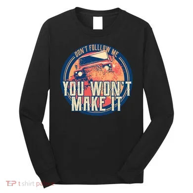 You Won't Make It Off-Roading Long Sleeve Shirt
