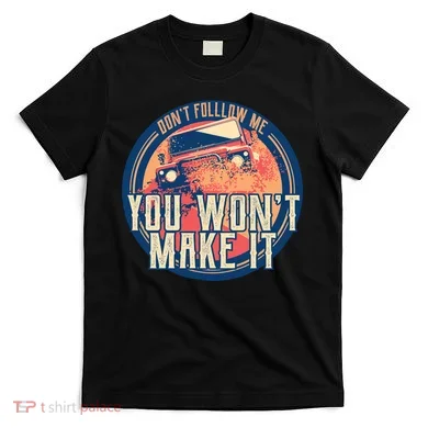 You Won't Make It Off-Roading T-Shirt