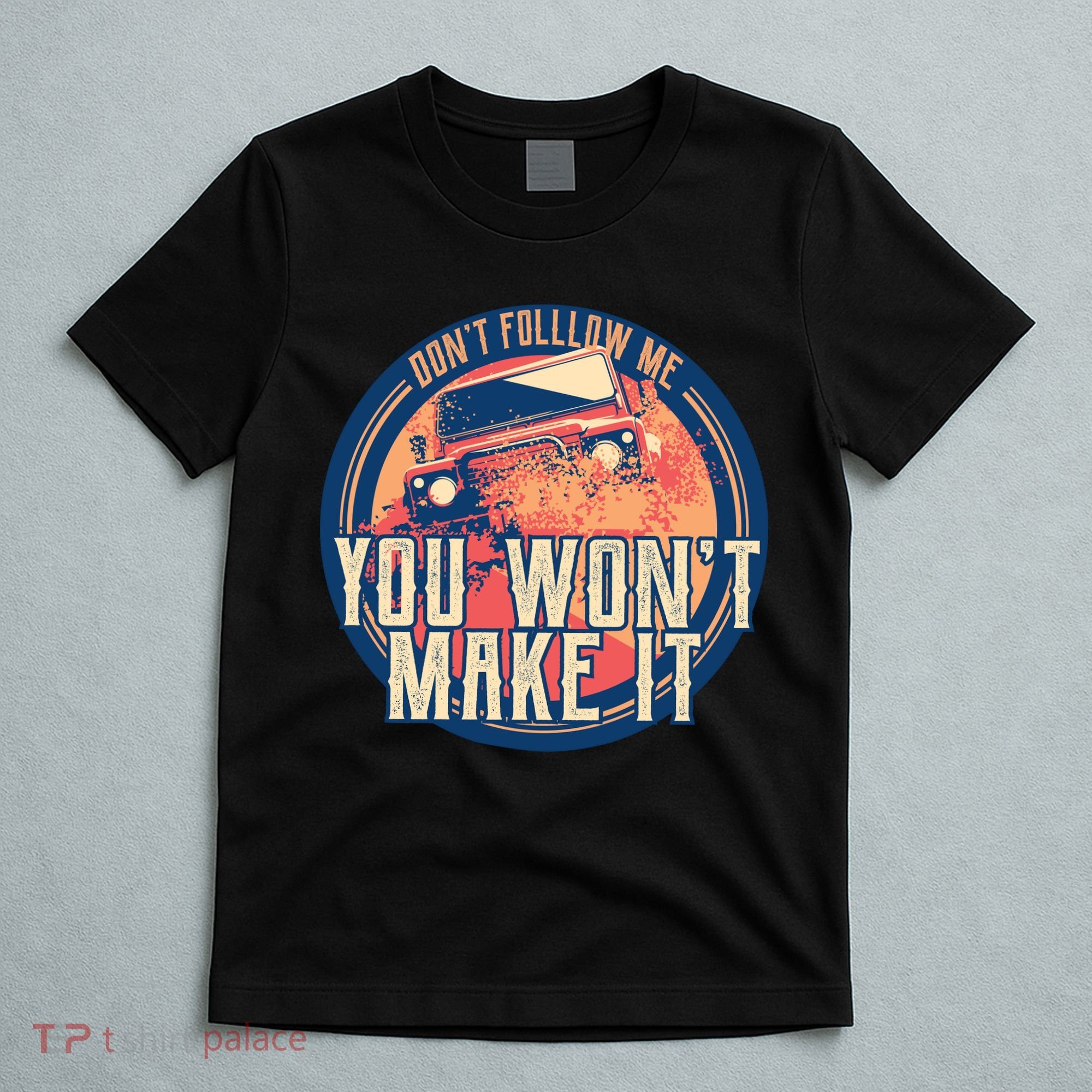 You Won't Make It Off-Roading T-Shirt