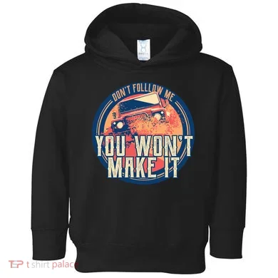 You Won't Make It Off-Roading Toddler Hoodie