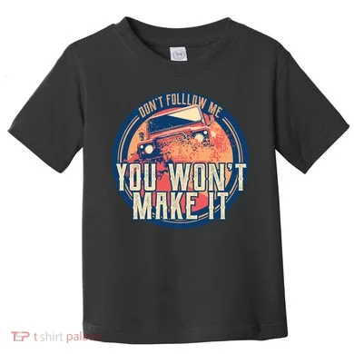 You Won't Make It Off-Roading Toddler T-Shirt