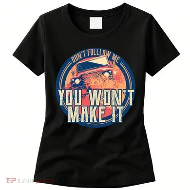 You Won't Make It Off-Roading Women's T-Shirt