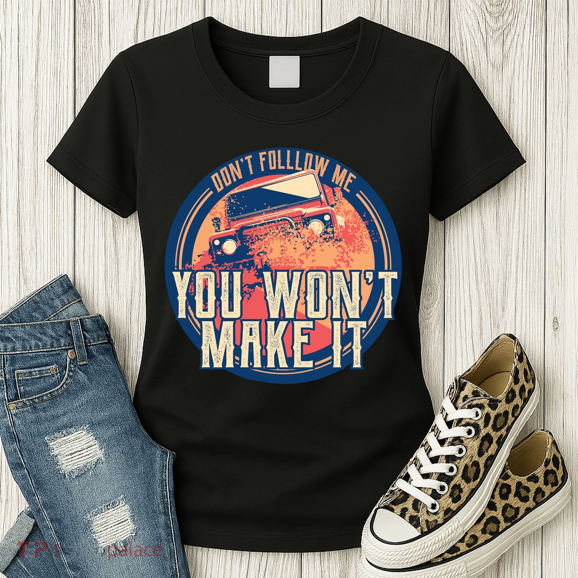 You Won't Make It Off-Roading Women's T-Shirt