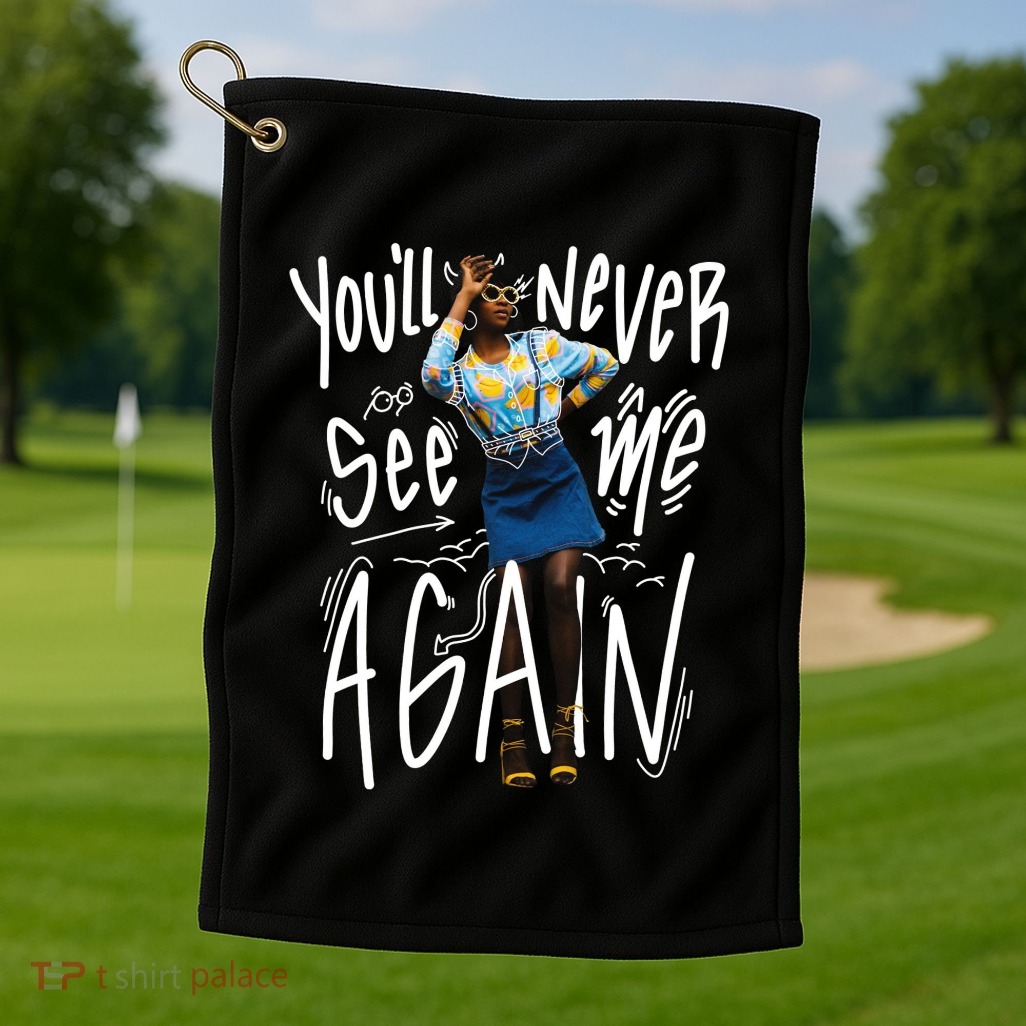 You'll Never See Me Again Girl Golf Towel