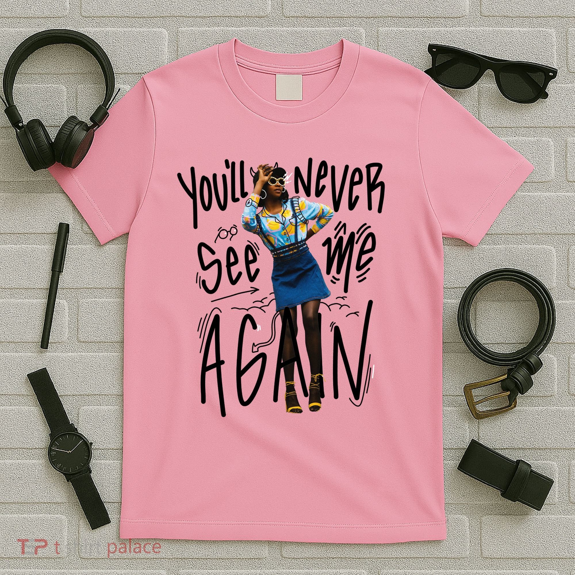 You'll Never See Me Again Girl T-Shirt