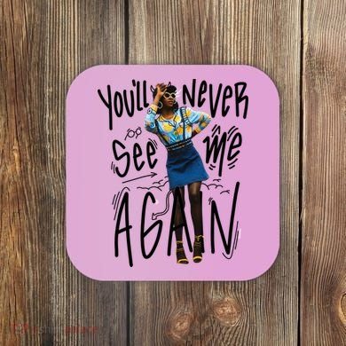 You'll Never See Me Again Girl Coaster