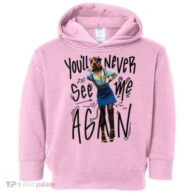 You'll Never See Me Again Girl Toddler Hoodie