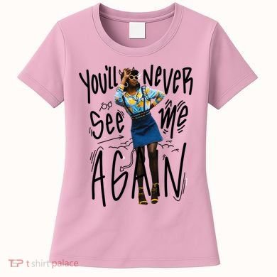 You'll Never See Me Again Girl Women's T-Shirt