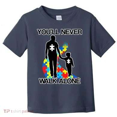 You'll Never Walk Alone Autism Awareness Toddler T-Shirt
