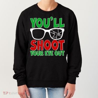 You'll Shoot Your Eye Out Christmas Women's Sweatshirt