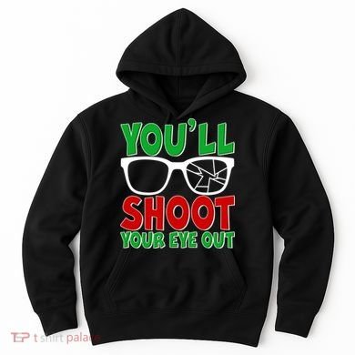 You'll Shoot Your Eye Out Christmas Hoodie