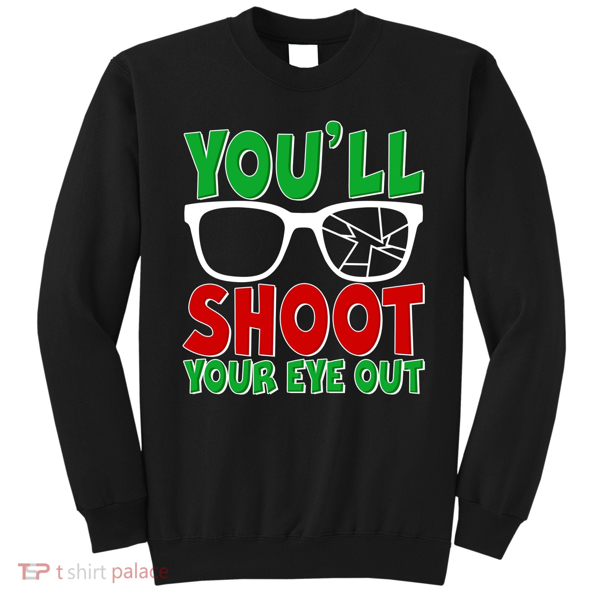 You'll Shoot Your Eye Out Christmas Sweatshirt