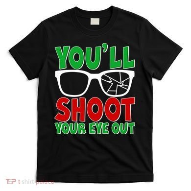 You'll Shoot Your Eye Out Christmas T-Shirt
