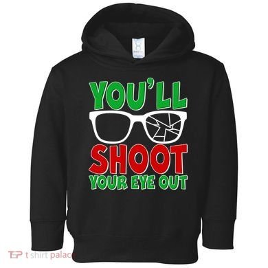 You'll Shoot Your Eye Out Christmas Toddler Hoodie