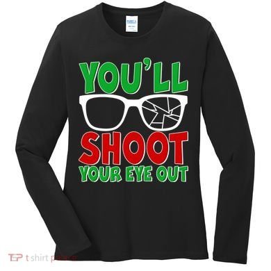 You'll Shoot Your Eye Out Christmas Women's Long Sleeve Shirt