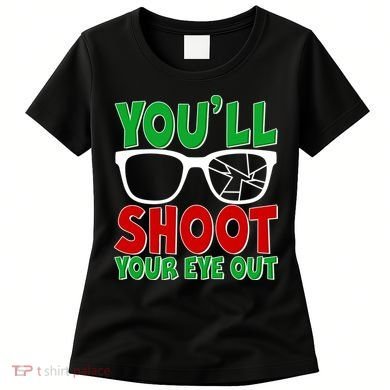 You'll Shoot Your Eye Out Christmas Women's T-Shirt