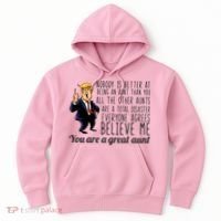Your A Great Aunt Donald Trump Hoodie thumb 0
