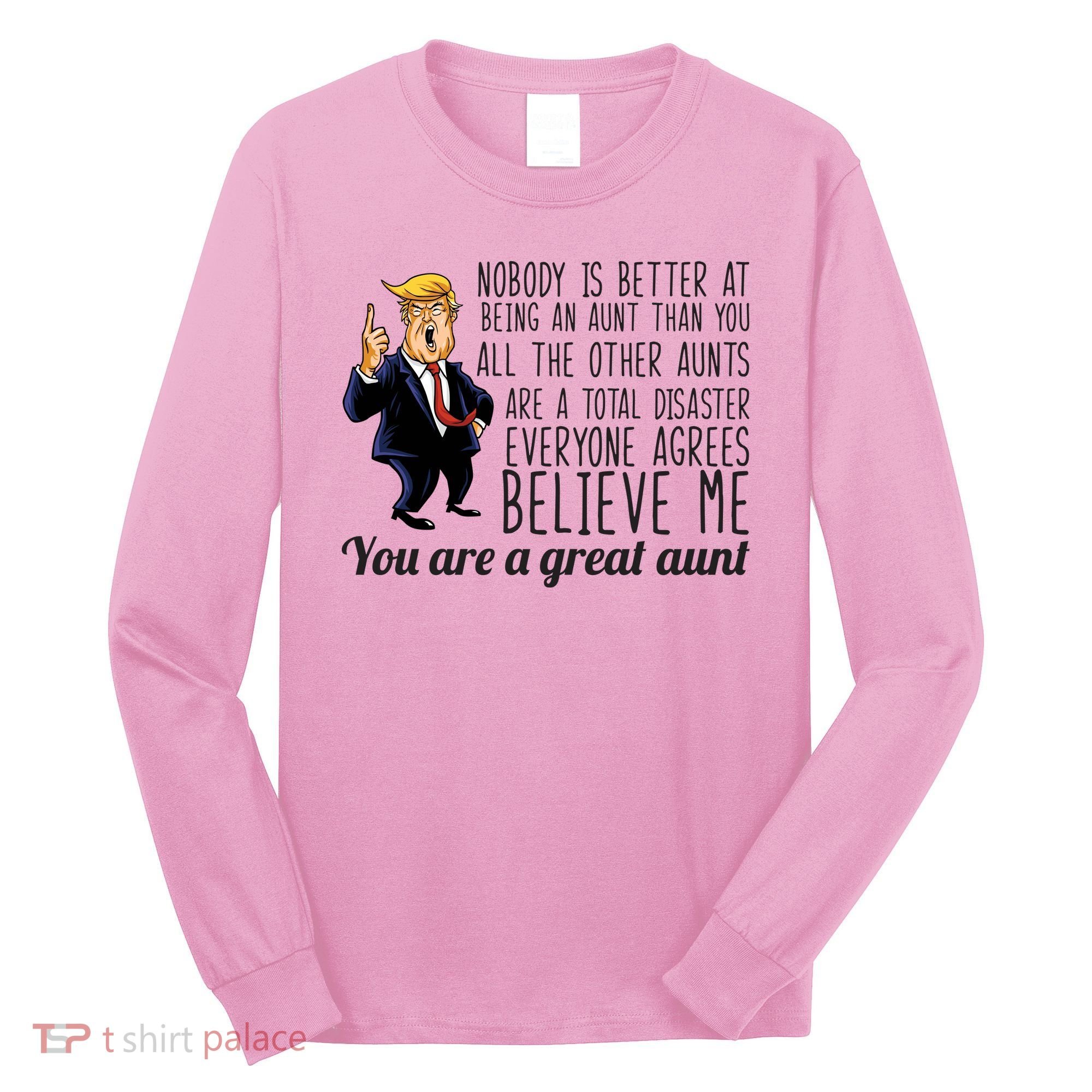 Your A Great Aunt Donald Trump Long Sleeve Shirt