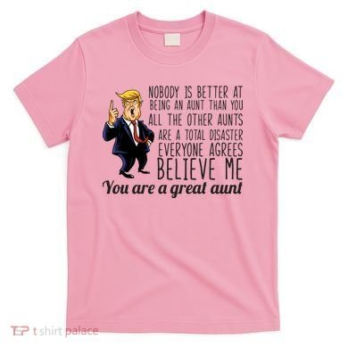 Your A Great Aunt Donald Trump T-Shirt