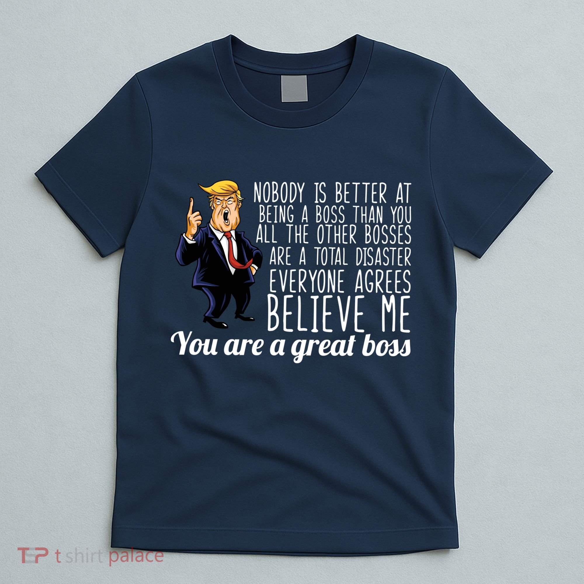 Your A Great Boss Donald Trump T-Shirt