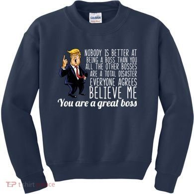 Your A Great Boss Donald Trump Kids Sweatshirt